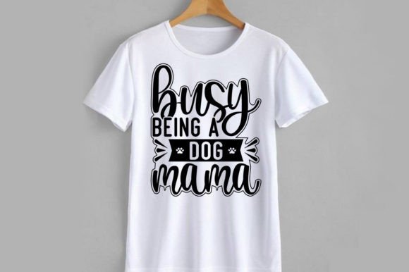Busy Being a Dog Mother s Day SVG Design