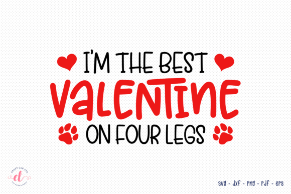 I’m the Best Valentine on Four Legs SVG