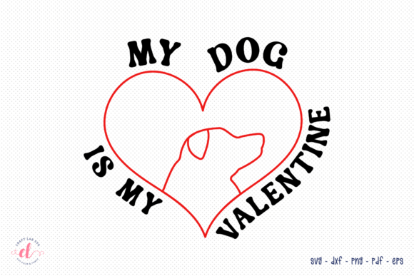 My Dog is My Valentine - Valentines SVG
